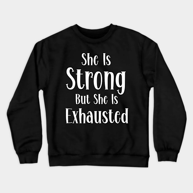 She is strong but she is exhausted Crewneck Sweatshirt by SavageArt ⭐⭐⭐⭐⭐